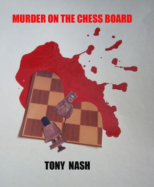 Cover of the book Murder on the Chessboard by Tony Nash, Tony Nash