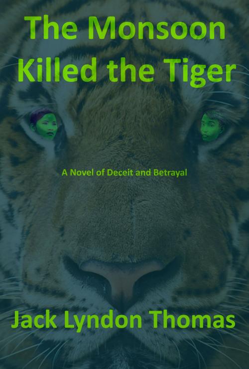 Cover of the book The Monsoon Killed the Tiger by Jack Lyndon Thomas, lyndonjacks publications