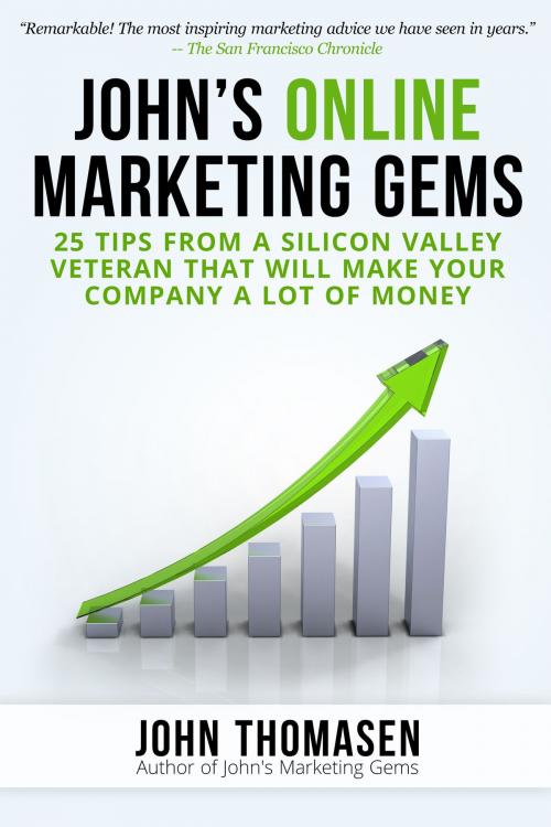 Cover of the book John's Online Marketing Gems: 25 Tips from a Silicon Valley Veteran that will Make Your Company a lot of Money by John Thomasen, John Thomasen