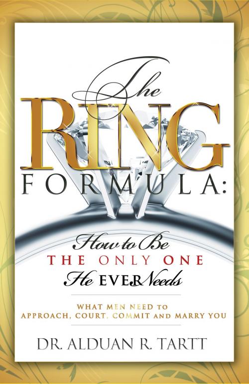 Cover of the book The Ring Formula How To Be The Only One He Ever Needs by Alduan Tartt, Alduan Tartt