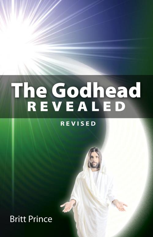 Cover of the book The Godhead Revealed by Britt Prince, Britt Prince