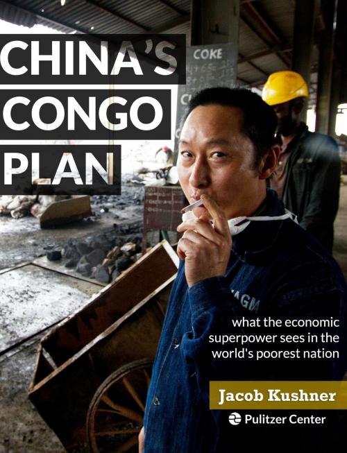 Cover of the book China's Congo Plan by Jacob Kushner, The Pulitzer Center on Crisis Reporting