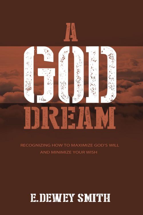 Cover of the book A God Dream by E. Dewey Smith, MarkOne Publishing