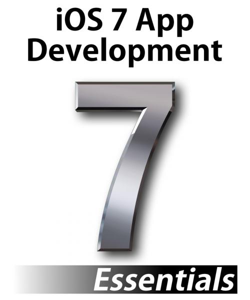 Cover of the book iOS 7 App Development Essentials by Neil Smyth, eBookFrenzy