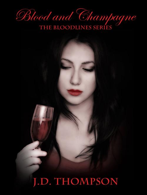 Cover of the book Blood and Champagne, The Bloodlines Series by J.D. Thompson, J.D. Thompson