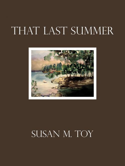 Cover of the book That Last Summer by Susan M. Toy, Island Cat Editions