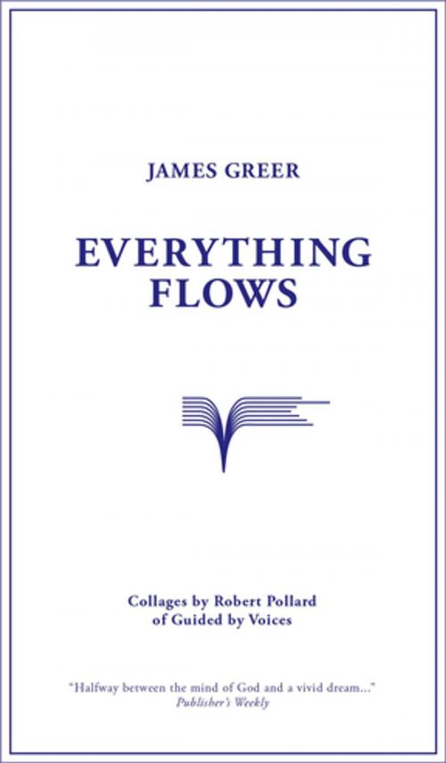 Cover of the book Everything Flows by James Greer, Robert Pollard, Curbside Splendor Publishing