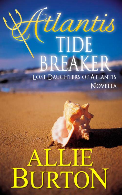 Cover of the book Atlantis Tide Breaker by Allie Burton, Alice Fairbanks-Burton