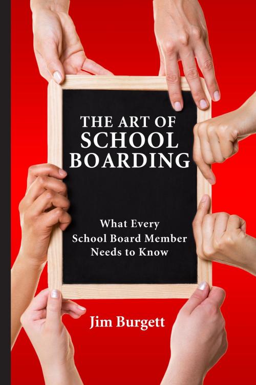 Cover of the book The Art of School Boarding: What Every School Board Member Needs to Know by Jim Burgett, Gordon Burgett