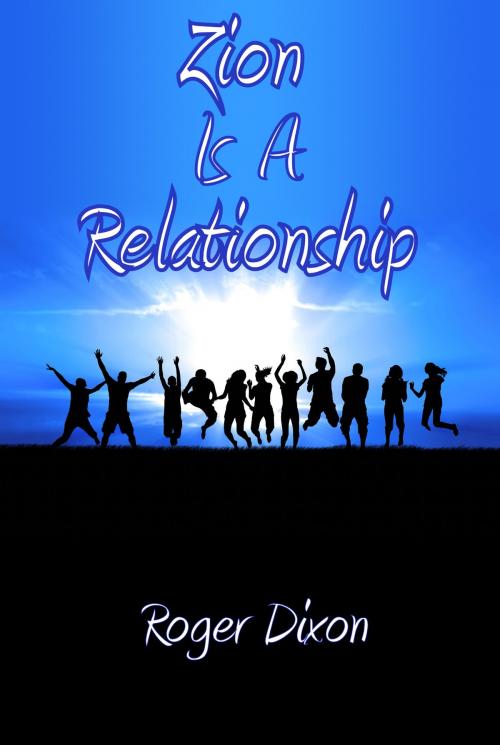 Cover of the book Zion Is A Relationship by Roger Dixon, Hiddenite Publishing