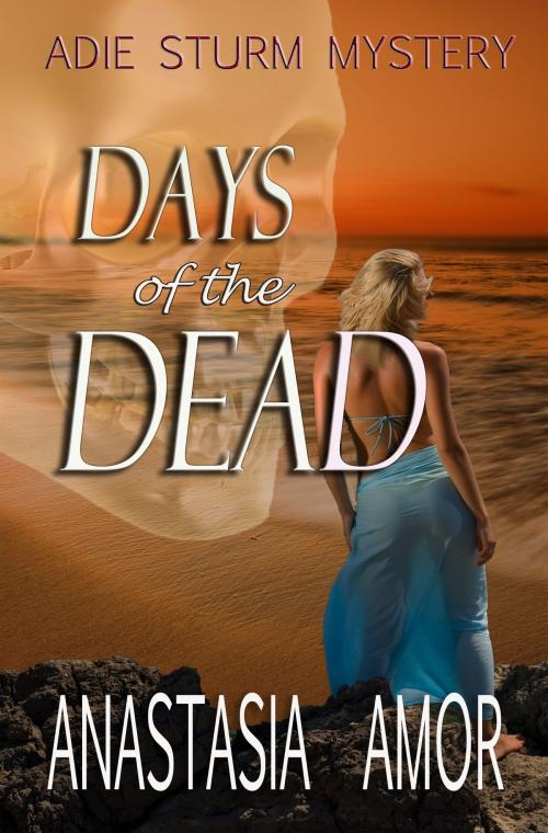 Cover of the book Days of the Dead: Adie Sturm Mystery by Anastasia Amor, Anastasia Amor