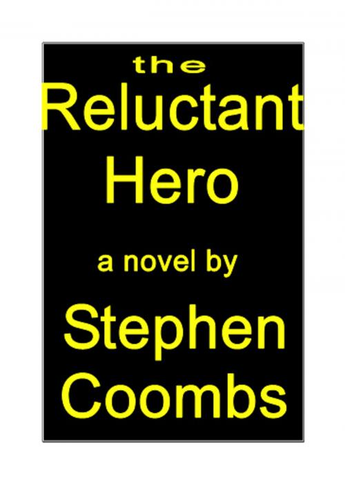 Cover of the book The Reluctant Hero by Stephen Coombs, Stephen Coombs