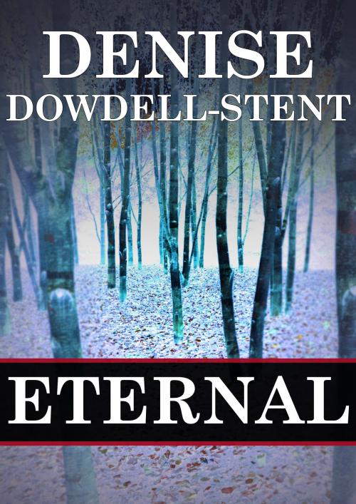 Cover of the book Eternal by Denise Dowdell-Stent, Denise Dowdell-Stent