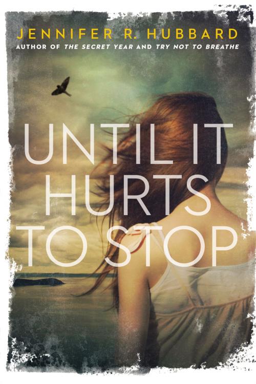 Cover of the book Until It Hurts to Stop by Jennifer Hubbard, Penguin Young Readers Group