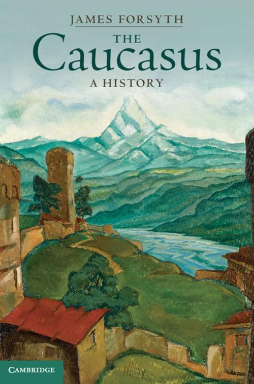 Cover of the book The Caucasus by James Forsyth, Cambridge University Press