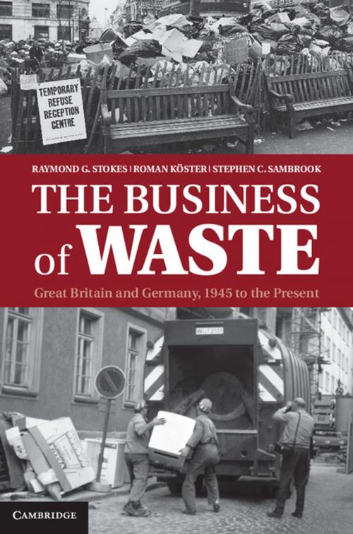 Cover of the book The Business of Waste by Raymond G. Stokes, Roman Köster, Stephen C. Sambrook, Cambridge University Press