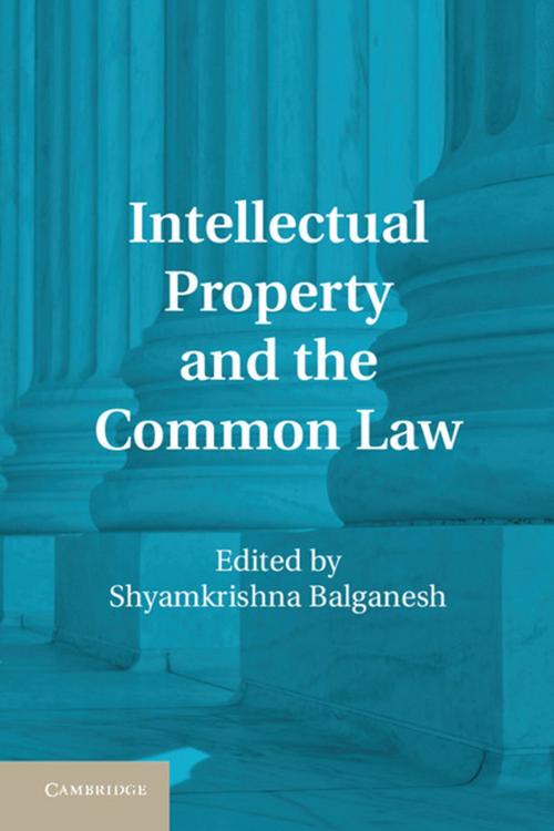 Cover of the book Intellectual Property and the Common Law by , Cambridge University Press