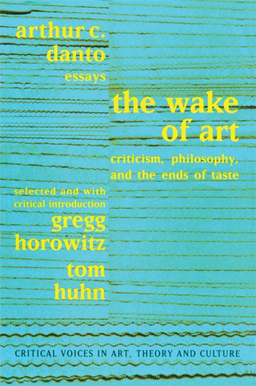 Cover of the book Wake of Art by Arthur C. Danto, Gregg Horowitz, Tom Huhn, Saul Ostrow, Taylor and Francis