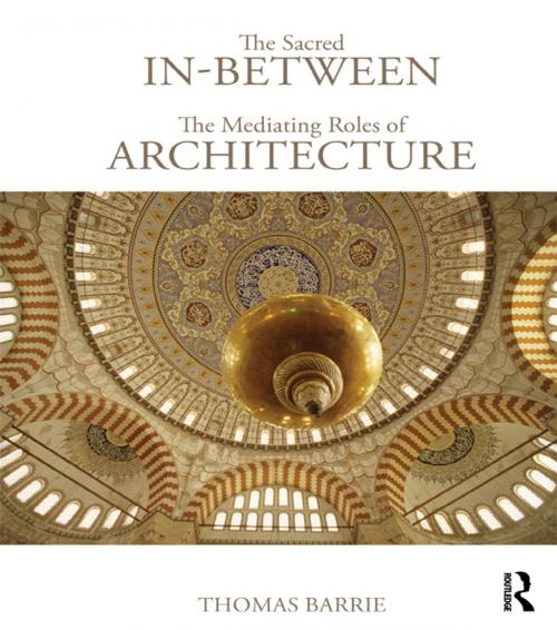 Cover of the book The Sacred In-Between: The Mediating Roles of Architecture by Thomas Barrie, Taylor and Francis