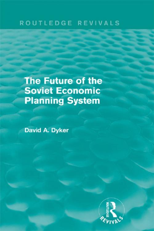 Cover of the book The Future of the Soviet Economic Planning System (Routledge Revivals) by David A. Dyker, Taylor and Francis