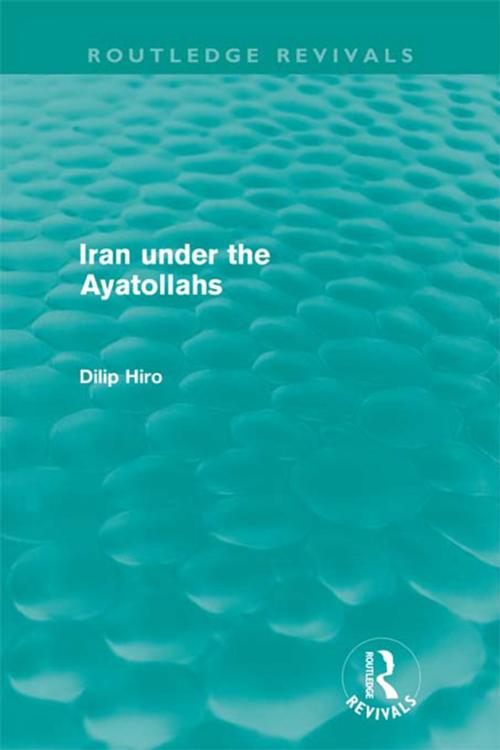 Cover of the book Iran under the Ayatollahs (Routledge Revivals) by Dilip Hiro, Taylor and Francis