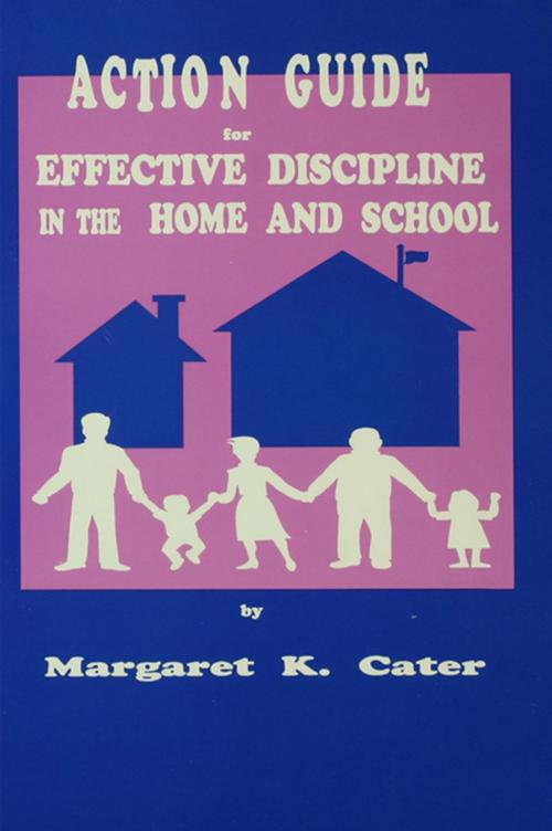 Cover of the book Action Guide For Effective Discipline In The Home And School by Margaret K. Cater, Taylor and Francis