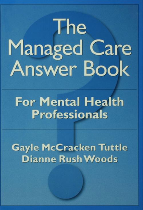 Cover of the book The Managed Care Answer Book by Gayle McCracken Tuttle, Dianne Rush Woods, Taylor and Francis