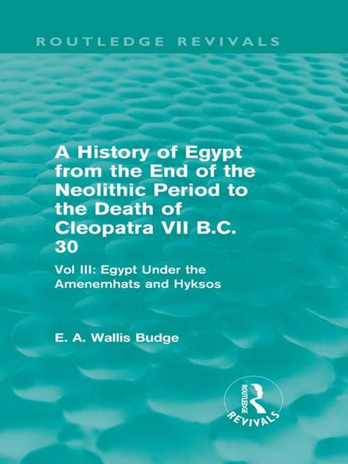 Cover of the book A History of Egypt from the End of the Neolithic Period to the Death of Cleopatra VII B.C. 30 (Routledge Revivals) by E. A. Wallis Budge, Taylor and Francis
