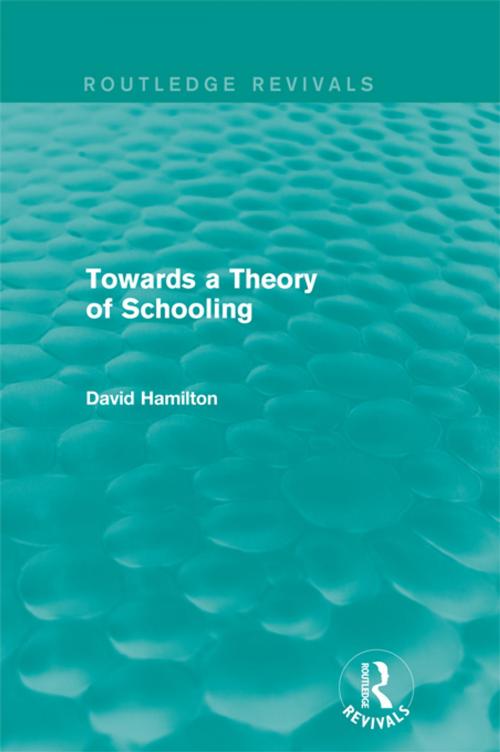 Cover of the book Towards a Theory of Schooling (Routledge Revivals) by David Hamilton, Taylor and Francis