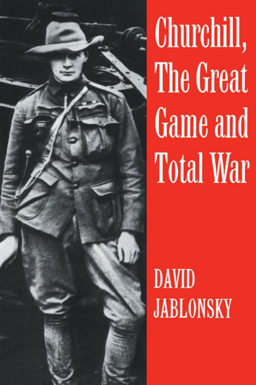 Cover of the book Churchill, the Great Game and Total War by David Jablonsky, Taylor and Francis
