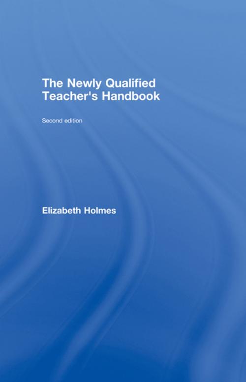 Cover of the book The Newly Qualified Teacher's Handbook by Elizabeth Holmes, Taylor and Francis