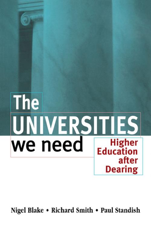 Cover of the book The Universities We Need by Nigel Blake, Richard Smith, Paul Standish, Taylor and Francis