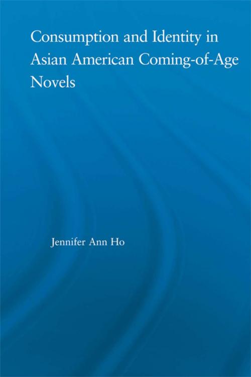 Cover of the book Consumption and Identity in Asian American Coming-of-Age Novels by Jennifer Ho, Taylor and Francis