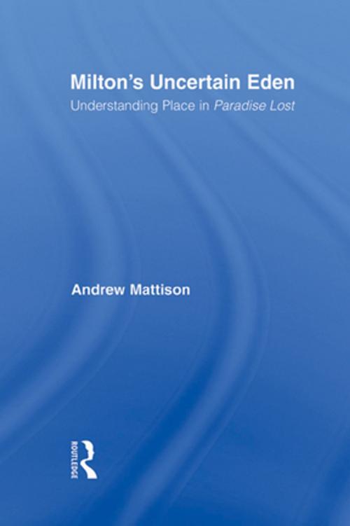 Cover of the book Milton's Uncertain Eden by Andrew Mattison, Taylor and Francis