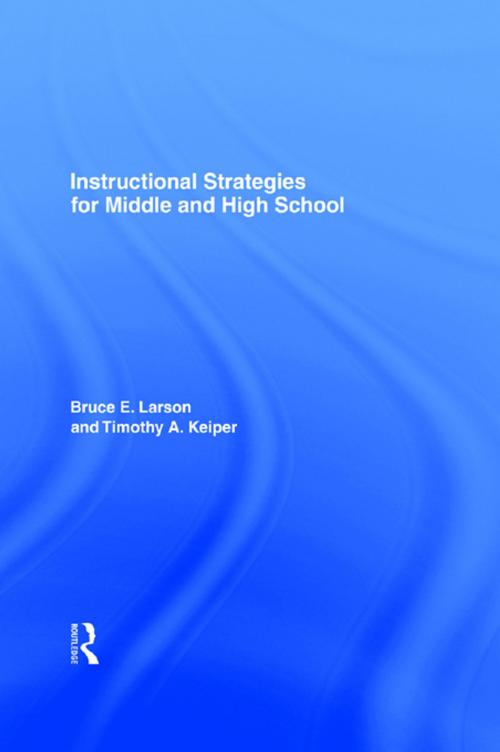 Cover of the book Instructional Strategies for Middle and High School by Bruce E. Larson, Timothy A. Keiper, Taylor and Francis