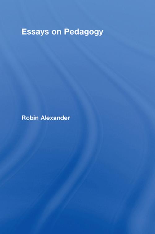 Cover of the book Essays on Pedagogy by Robin Alexander, Taylor and Francis