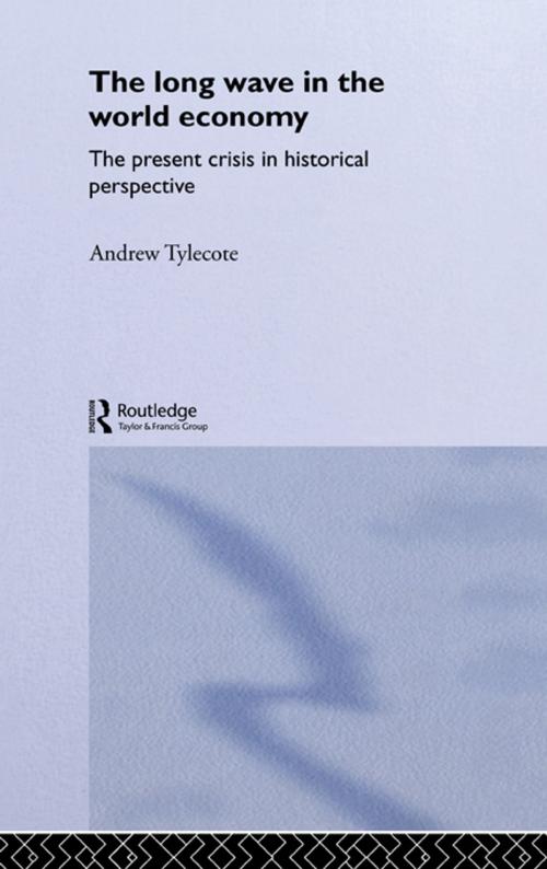 Cover of the book The Long Wave in the World Economy by Andrew Tylecote, Taylor and Francis