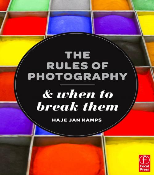 Cover of the book The Rules of Photography and When to Break Them by Haje Jan Kamps, Taylor and Francis