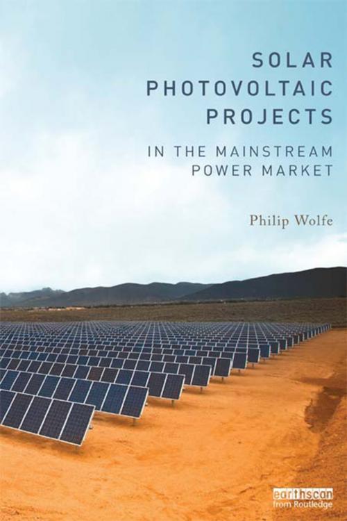 Cover of the book Solar Photovoltaic Projects in the Mainstream Power Market by Philip Wolfe, Taylor and Francis