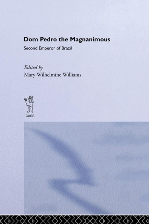 Cover of the book Dom Pedro the Magnanimous, Second Emperor of Brazil by Mary Wilhelmine Williams, Taylor and Francis