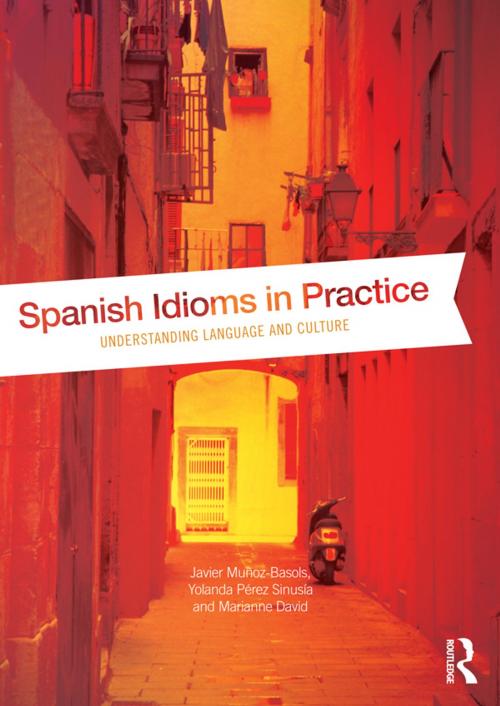 Cover of the book Spanish Idioms in Practice by Javier Muñoz-Basols, Yolanda Pérez Sinusía, Marianne David, Taylor and Francis