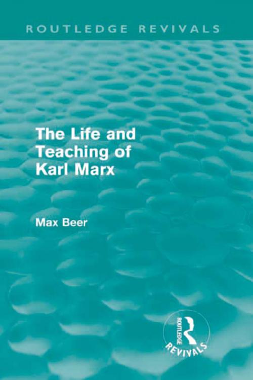Cover of the book The Life and Teaching of Karl Marx (Routledge Revivals) by Max Beer, Taylor and Francis