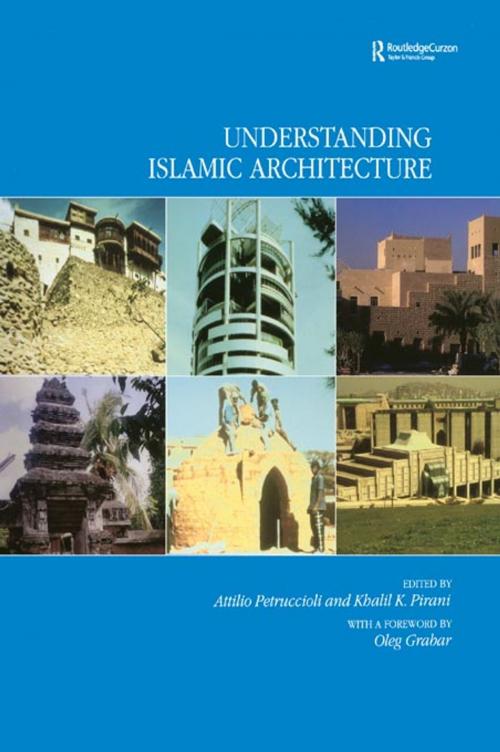 Cover of the book Understanding Islamic Architecture by Attilo Petruccioli, Khalil K. Pirani, Taylor and Francis