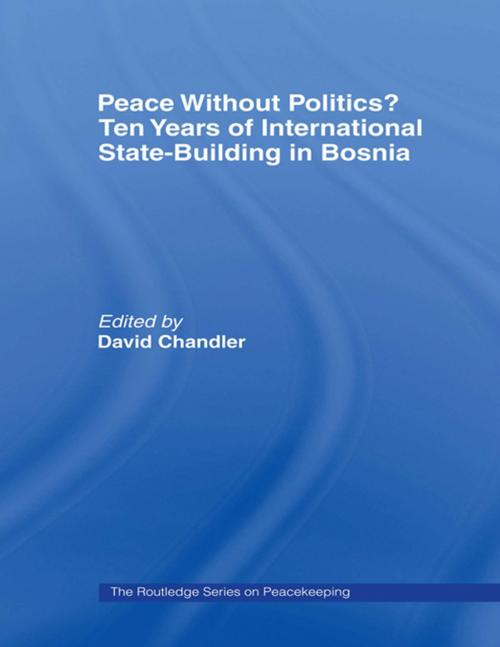 Cover of the book Peace without Politics? Ten Years of State-Building in Bosnia by , Taylor and Francis