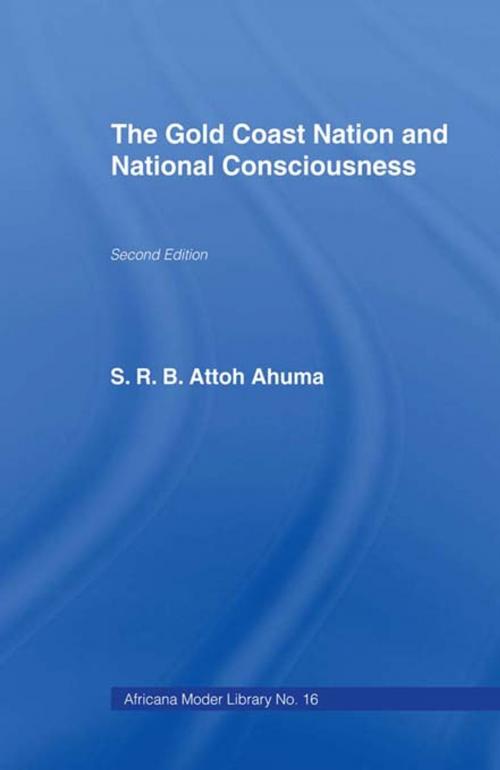 Cover of the book The Gold Coast Nation and National Consciousness by Rev. S.R.B. Attoh Ahuma, Taylor and Francis