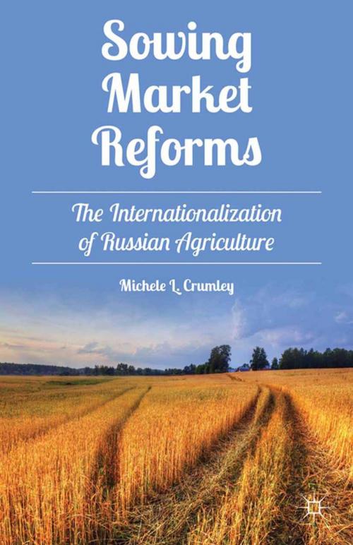 Cover of the book Sowing Market Reforms by M. Crumley, Palgrave Macmillan US