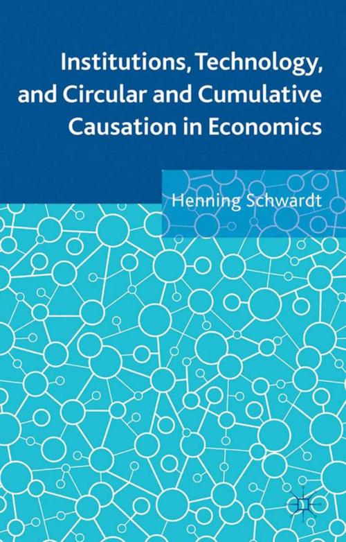 Cover of the book Institutions, Technology, and Circular and Cumulative Causation in Economics by Henning Schwardt, Palgrave Macmillan UK