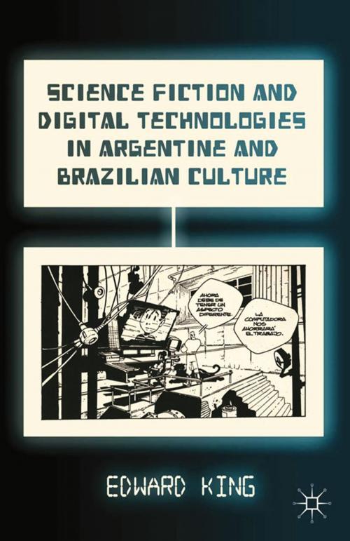 Cover of the book Science Fiction and Digital Technologies in Argentine and Brazilian Culture by E. King, Palgrave Macmillan US