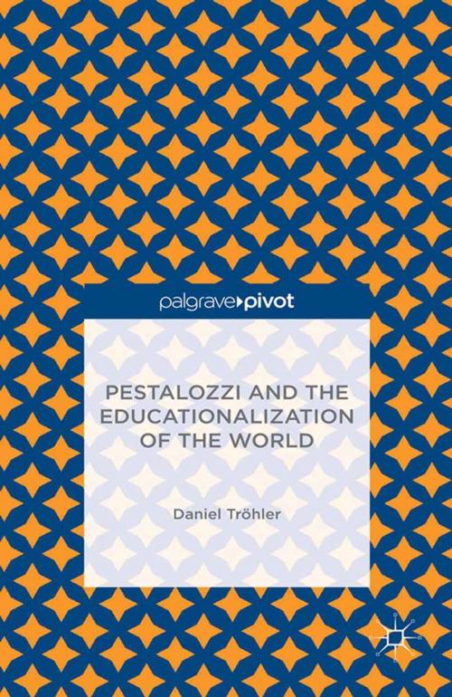 Cover of the book Pestalozzi and the Educationalization of the World by D. Tröhler, Palgrave Macmillan US
