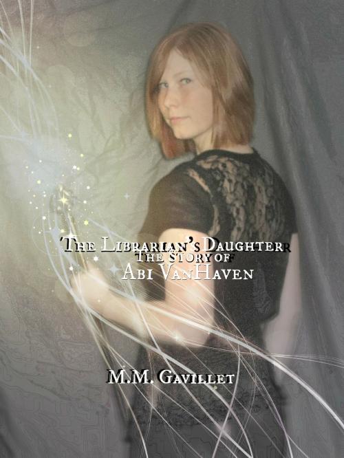 Cover of the book The Librarian's Daughter The Story of Abi VanHaven by M.M. Gavillet, M.M. Gavillet